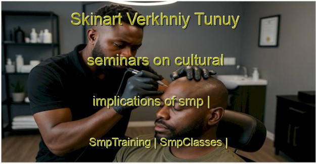 Skinart Verkhniy Tunuy seminars on cultural implications of smp | SmpTraining | SmpClasses | SkinartTraining-Russian Federation